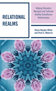 Relational Realms: Helping Educators Navigate and Cultivate Healthy Schoolhouse Relationships