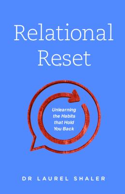 Relational Reset: Unlearning the Habits That Hold You Back - Shaler, Laurel, Dr.