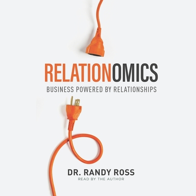 Relationomics: Business Powered by Relationships - Ross, Randy (Read by)