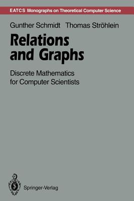 Relations and Graphs: Discrete Mathematics for Computer Scientists - Schmidt, Gunther, and Strhlein, Thomas