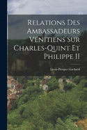 Relations Des Ambassadeurs Vnitiens Sur Charles-Quint Et Philippe II