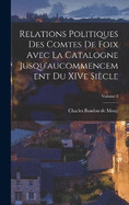 Relations politiques des comtes de Foix avec la Catalogne jusqu'aucommencement du XIVe sicle; Volume 1
