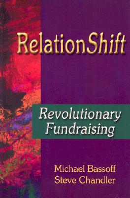 Relationshift: Revolutionary Fundraising - Chandler, Steve, and Bassoff, Michael
