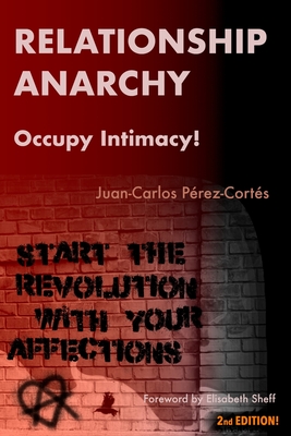 Relationship Anarchy: Occupy Intimacy! - Foy, Amanda (Translated by), and Prez-Corts, Juan-Carlos