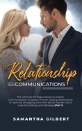 Relationship Communications: The Ultimate 114 Pages Recipe to Master Communication to Start a Forever Lasting Relationship or Save the Struggling One with Secret Tips for Full of Love Sex, Dating, and Marriage (Part 2)