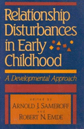 Relationship Disturbances in Early Childhood: A Developmental Approach