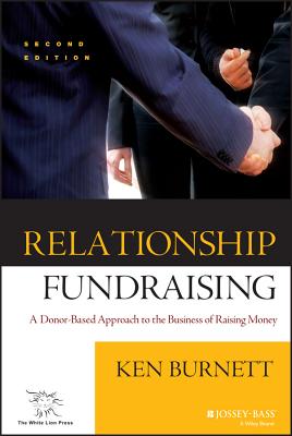 Relationship Fundraising: A Donor Based Approach to the Business of Raising Money - Burnett, Ken