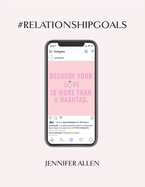 #Relationship #Goals: An Interactive Couple's Guide to Developing & Maintaining a Relationship That Is Dope in Real Life and Not Just on Social Media.