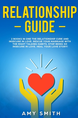 Relationship Guide: This book includes the Relationship cure and Insecure in Love. How to heal your relationships. Believe in your love story and block your insecurity! - Smith, Amy