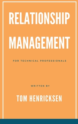 Relationship Management for Technical Professionals - Henricksen, Tom