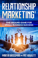 Relationship Marketing3: The Ground Game for Small Business Success
