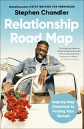 Relationship Road Map: Step-By-Step Directions to Finding Your Spouse