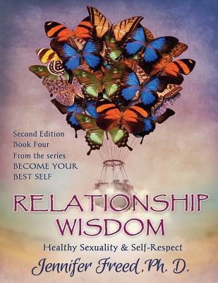 Relationship Wisdom: Healthy Sexuality & Self-Respect - Freed, Jennifer