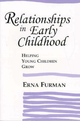 Relationships in Early Childhood: Helping Young Children Grow - Furman, Erna