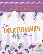 Relationships Whiz: Facts and Figures About Families, Friends and Feelings