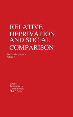 Relative Deprivation and Social Comparison: The Ontario Symposium, Volume 4 - Olson, James M (Editor), and Herman, C P (Editor), and Zanna, Mark P (Editor)