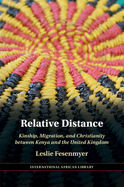 Relative Distance: Kinship, Migration, and Christianity Between Kenya and the United Kingdom