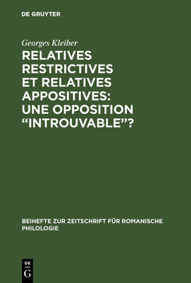 Relatives Restrictives Et Relatives Appositives: Une Opposition "Introuvable"? - Kleiber, Georges