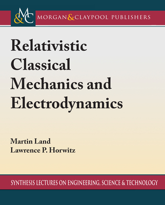Relativistic Classical Mechanics and Electrodynamics - Land, Martin, and Horwitz, Lawrence P