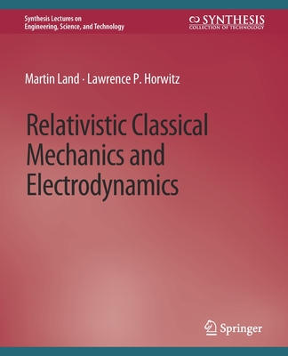 Relativistic Classical Mechanics and Electrodynamics - Land, Martin, and Horwitz, Lawrence P