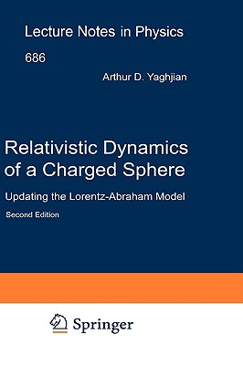 Relativistic Dynamics of a Charged Sphere: Updating the Lorentz-Abraham Model - Yaghjian, Arthur