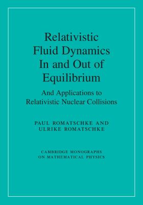 Relativistic Fluid Dynamics In and Out of Equilibrium: And Applications to Relativistic Nuclear Collisions - Romatschke, Paul, and Romatschke, Ulrike