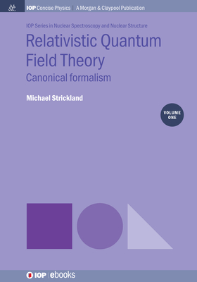 Relativistic Quantum Field Theory, Volume 1: Canonical Formalism - Strickland, Michael