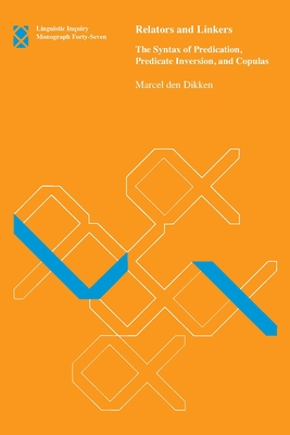 Relators and Linkers: The Syntax of Predication, Predicate Inversion, and Copulas - Den Dikken, Marcel