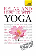Relax and Unwind with Yoga: A Teach Yourself Guide