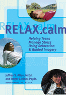 Relax.Calm: Helping Teens Manage Stress Using Relaxation & Guided Imagery