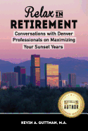 Relax in Retirement: Conversations with Denver Professionals on Maximizing Your Sunset Years