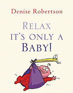 Relax! It's Only a Baby - Robertson, Denise