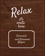 Relax it's write here: 8" x 10" Password and Username Keeper - An alphabetical password journal organizer