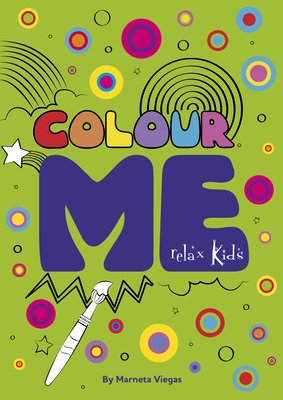 Relax Kids: Colour ME: Step into the world of your imagination as you colour - Viegas, Marneta