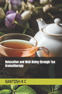 Relaxation and Well-Being through Tea Aromatherapy