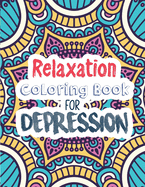 Relaxation Coloring Book for Depression: Adults Depression Relief Coloring Book, Mindfulness and inspiring words Colouring Book to help you through difficult times, Christmas Gift idea.