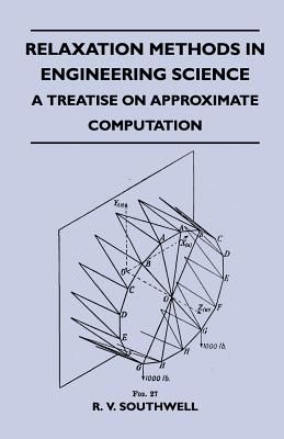 Relaxation Methods In Engineering Science - A Treatise On Approximate Computation - Southwell, R V