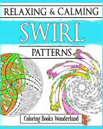 Relaxing and Calming Swirl Patterns - Coloring Books for Grownups