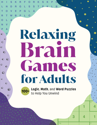 Relaxing Brain Games for Adults: 100+ Logic, Math, and Word Puzzles to Help You Unwind - Callisto Publishing