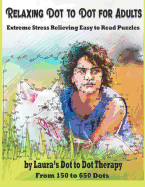 Relaxing Dot to Dot for Adults Extreme Stress Relieving Easy to Read Puzzles: From 150 to 650 Dots