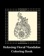 Relaxing Floral Mandalas Coloring Book