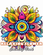 Relaxing Flower Coloring Book For Adult: 100+ High-Quality and Unique Colouring Pages