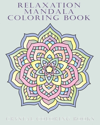 Relaxing Mandala Coloring Book: 40 Beautiful Detailed Coloring Pages Suitable For Teens Adults And Seniors. A Great Gift For Anyone That Loves Stress-Relief Coloring Books. - Louise Ford, and Crystal Coloring Books