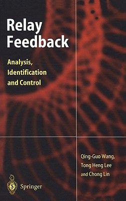 Relay Feedback: Analysis, Identification and Control - Wang, Qing-Guo, and Lee, Tong H, and Chong, Lin