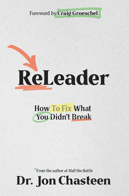 Releader: How to Fix What You Didn't Break - Chasteen, Jon, and Groeschel, Craig (Foreword by)
