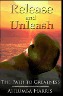 Release and Unleash: The Path to Greatness