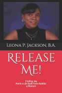 Release Me!: Finding Joy Amid a Life Built from Rubble: A Memoir