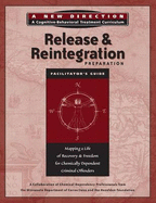 Release & Reintegration Preparation Facilitator's Guide: Mapping a Life of Recovery and Freedom for Chemically Dependent Criminal Offenders - Hazelden