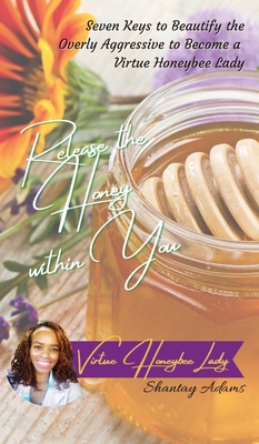 Release the Honey within You - Adams, Shantay, and Lee, K (Editor)