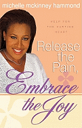 Release the Pain, Embrace the Joy: Help for the Hurting Heart